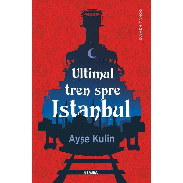 Ultimul tren spre Istanbul - Ayse Kulin - Delumani - Magazin Romanesc 