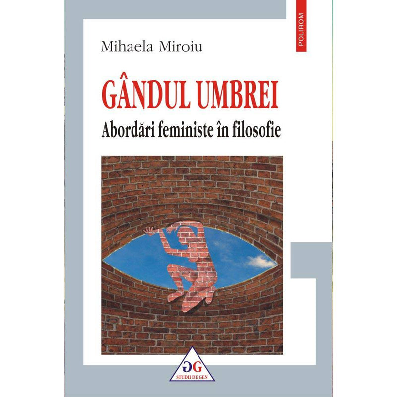 Gandul umbrei. Abordari feministe in filosofie - Mihaela Miroiu - Delumani - Magazin Romanesc 